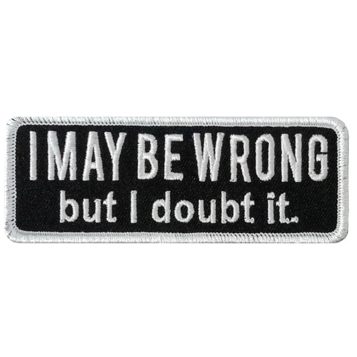 Hot Leathers I May Be Wrong 4 X 1.5" Embroidered Patch PPW1280 1 Hot Leathers I May Be Wrong 4 X 1.5" Embroidered Patch PPW1280